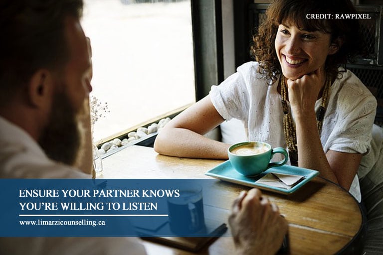 Ensure your partner knows you’re willing to listen